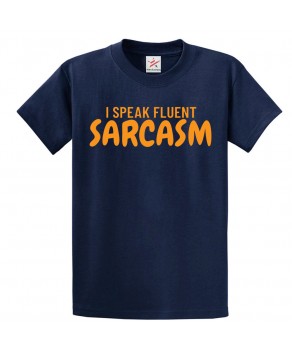 I Speak Fluent Sarcasm Unisex Sarcastic Classic Kids and Adults T-shirt